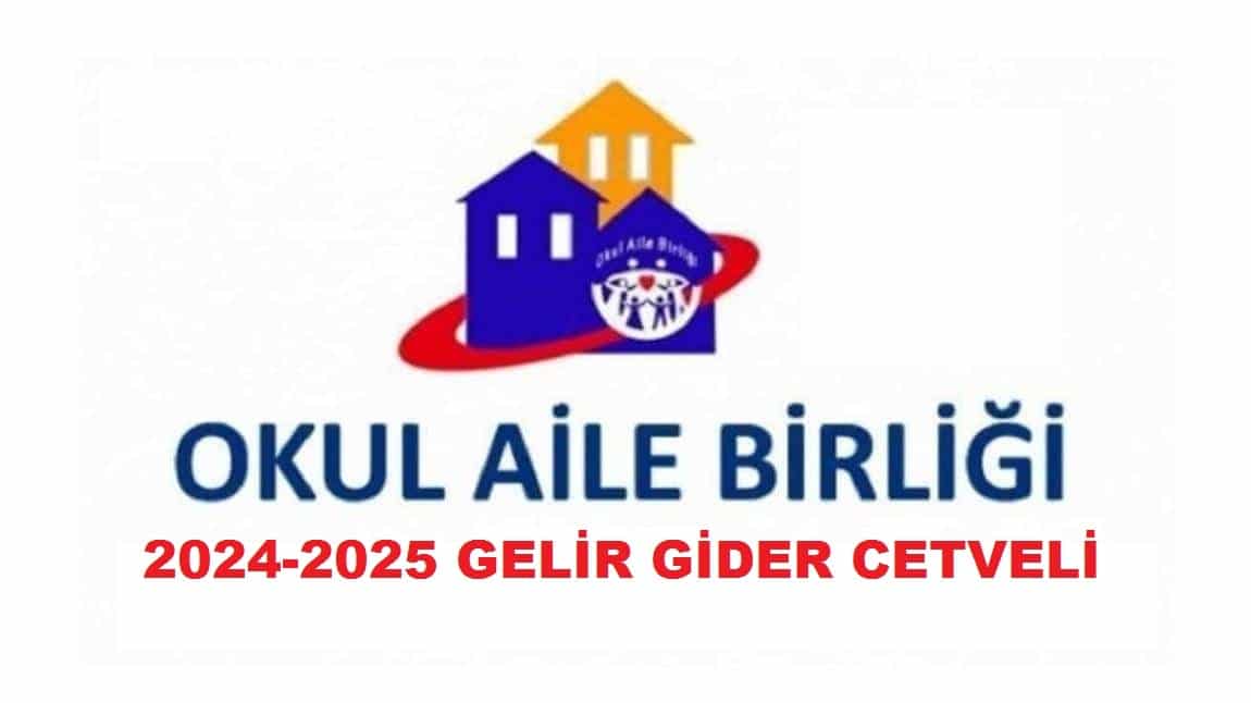OKULUMUZUN OKUL AİLE BİRLİĞİ 2024-2025 GELİR GİDER CETVELİ